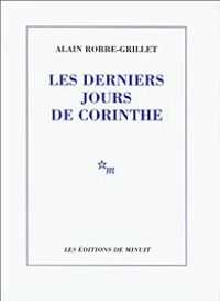 Alain Robbe Grillet - Les Derniers Jours de Corinthe