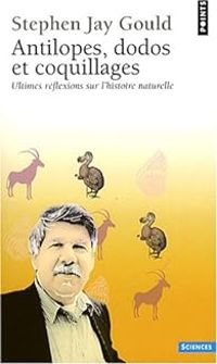 Stephen Jay Gould - Antilopes, dodos et coquillages 