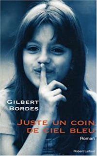 Gilbert Bordes - Juste un coin de ciel bleu