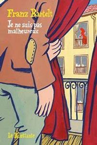 Couverture du livre Je ne suis pas malheureux - Franz Bartelt