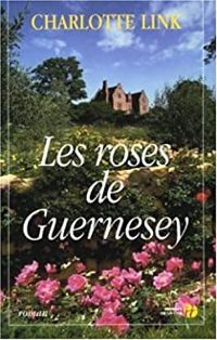 Couverture du livre Les Roses de Guernesey - Charlotte Link - Corinne Tresca