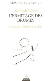 Kenneth White - Erik Sable - L'Ermitage des Brumes 