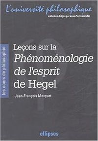 Jean Francois Marquet - Leçons sur la phénoménologie de l'esprit de Hegel