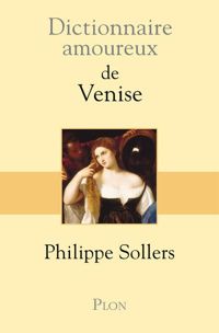 Couverture du livre Dictionnaire amoureux de Venise - Philippe Sollers