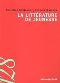 Francis Marcoin - Christian Chelebourg - La littérature de jeunesse