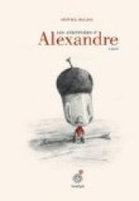 Olivier Douzou - Les aventures d'Alexandre le gland