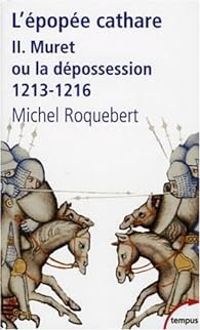 Michel Roquebert - Muret ou la dépossession 1213-1216