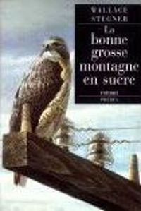 Couverture du livre La Bonne Grosse Montagne en sucre - Wallace Stegner