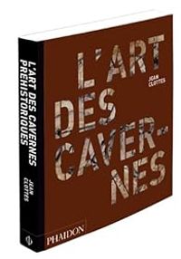 Jean Clottes - L'art des cavernes préhistoriques