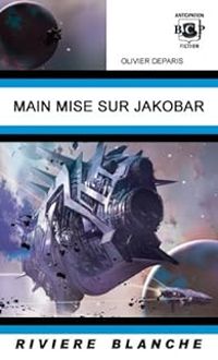 Couverture du livre Main mise sur Jakobar - Olivier Deparis