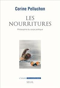 Corine Pelluchon - Les nourritures : Philosophie du corps politique