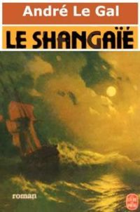 Couverture du livre Le Shangaïe - Andre Le Gal - Le Gal Andre