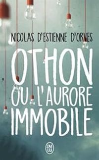 Nicolas D Estienne Dorves - Othon ou l'aurore immobile