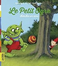 Marie Agnes Gaudrat - Le Petit Ogre : Cherche un ami