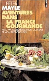 Couverture du livre Aventures dans la France gourmande - Peter Mayle