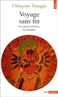 Chgyam Trungpa - Voyage sans fin : La Sagesse tantrique du Bouddha