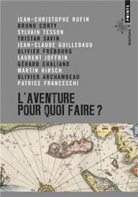 Couverture du livre L'aventure : Pour quoi faire ? - Laurent Joffrin - Sylvain Tesson - Olivier Frebourg - Tristan Savin