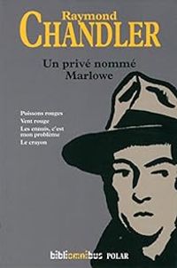 Raymond Chandler - Un privé nommé Marlowe