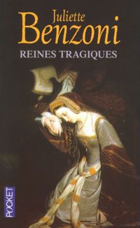 Juliette Benzoni - Reines tragiques