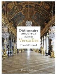 Couverture du livre Dictionnaire amoureux illustré de Versailles - Franck Ferrand