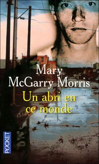 Mary Mcgarry Morris - Un abri en ce monde