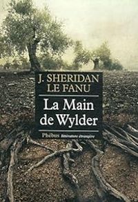 Joseph Sheridan Le Fanu - La Main de Wylder