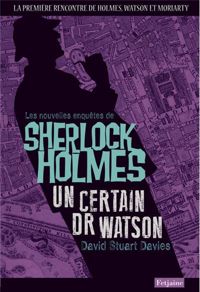 David Stuart Davies - Les Nouvelles enquêtes de Sherlock Holmes. Un certain Dr Watson