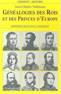 Jean Charles Volkmann - Genealogies des rois et princes d'europe