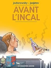 Alejandro Jodorowsky - Zoran Janjetov - Avant l'Incal - Intégrale