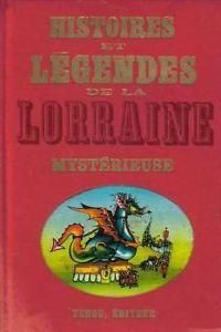 Collectif - Histoires et légendes de la lorraine mystérieuse