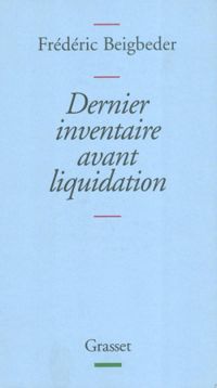 Frédéric Beigbeder - Dernier inventaire avant liquidation