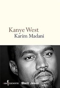 Karim Madani - Kanye West, black Jésus