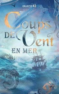 Couverture du livre Coups de vent en mer - Christian Perrot - Bernard Weiss - Jean Marc Sire - Marie Anjoy - Elie Bout - Ophelie Hervet - Karis Demos - Estelle Raffy - R Senelier - M Vanded - Susanne Wattelet - Laurine Bertrand - Augustin Extier - Martin Niementtowski - Marie Piroth