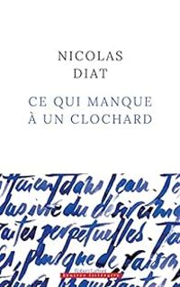 Nicolas Diat - Ce qui manque à un clochard