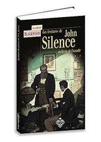Algernon Blackwood - John Silence - Intégrale : Nouvelles