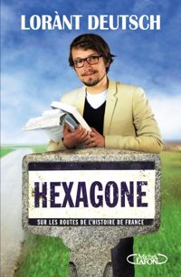 Lorant Deutsch - Hexagone : Sur les routes de l'histoire de France