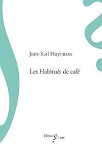 Joris Karl Huysmans - Les habitués de café