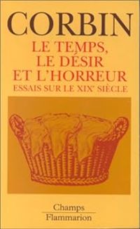 Couverture du livre Le temps, le désir et l'horreur  - Alain Corbin