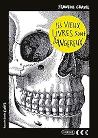 Francois Gravel - Les vieux livres sont dangereux