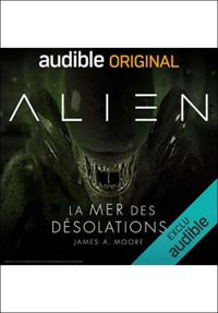 Dirk Maggs - James A Moore - Alien - La mer des désolations. La série complète