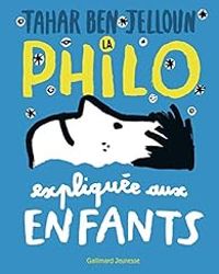 Tahar Ben Jelloun - La philo expliquée aux enfants