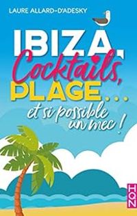 Couverture du livre Ibiza, cocktails, plage... et si possible un mec ! - Laure Allard Dadesky