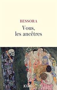  Bessora - Vous, les ancêtres