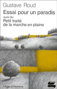 Couverture du livre Essai pour un paradis suivi du 'Petit traité de la marche en plaine' - Gustave Roud