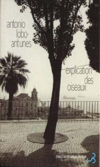 António Lobo Antunes - Explication des oiseaux