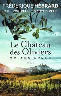 Frédérique Hébrard - Catherine Velle - François Velle - Le Château des Oliviers suivi de 20 ans après