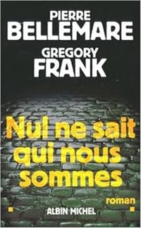 Pierre Bellemare - Gregory Frank - Nul ne sait qui nous sommes