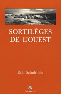 Rob Schultheis - Sortilèges de l'ouest