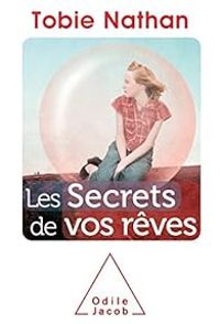 Tobie Nathan - Les secrets de vos rêves