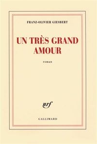 Franz-olivier Giesbert - Un très grand amour